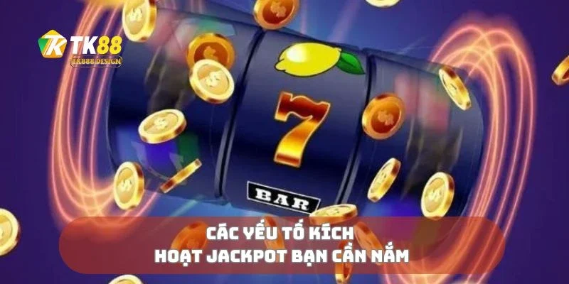 Jackpot Nổ Hũ Siêu Tốc Thắng Nhanh, Tiền Về Không Ngớt 2 Các yếu tố kích hoạt jackpot bạn cần nắm