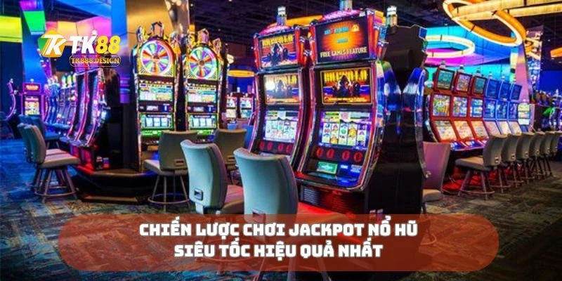 Jackpot Nổ Hũ Siêu Tốc Thắng Nhanh, Tiền Về Không Ngớt 3 Chiến lược chơi jackpot nổ hũ siêu tốc hiệu quả nhất