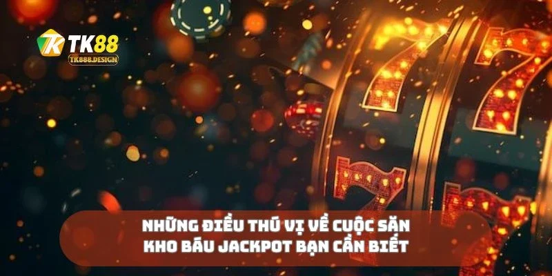 Cuộc Săn Kho Báu Jackpot Truy Lùng Phần Thưởng Siêu To 1 Những điều thú vị về cuộc săn kho báu jackpot bạn cần biết