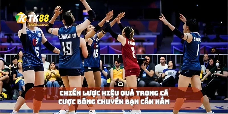 Cá Cược Bóng Chuyền Cách Chọn Kèo Và Chiến Thắng Dễ Dàng 3 Chiến lược hiệu quả trong cá cược bóng chuyền bạn cần nắm