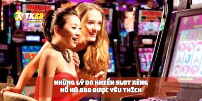 Slot Xèng Nổ Hũ 888 Quay Là Trúng, Nổ Hũ Bất Ngờ 3 Những lý do khiến slot xèng nổ hũ 888 được yêu thích