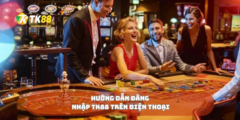 Đăng Nhập TK88 2 Hướng dẫn đăng nhập TK88 trên điện thoại