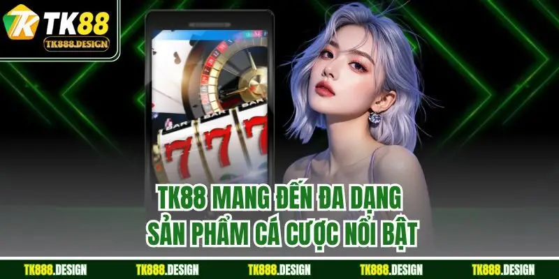 TK88 - Link Đăng Nhập Độc Quyền Nhà Cái TK88 freeslots 2025 53 TK88 mang đến đa dạng sản phẩm cá cược nổi bật